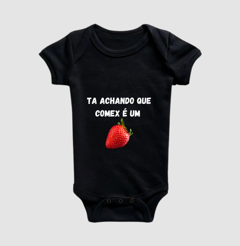 Ta Achando que Comex é um Morango?