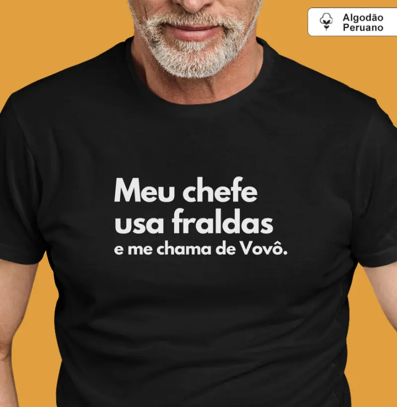 Meu chefe usa fraldas e me chama Vovô (algodão peruano)