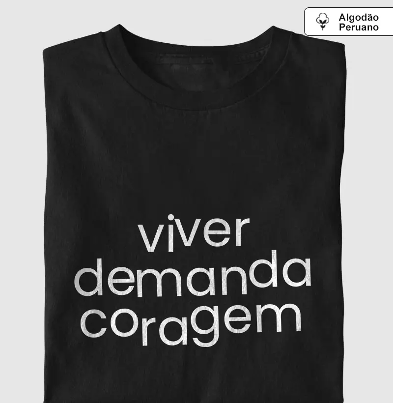 CAMISETA VIVER DEMANDA CORAGEM | ALGODÃO PERUANO