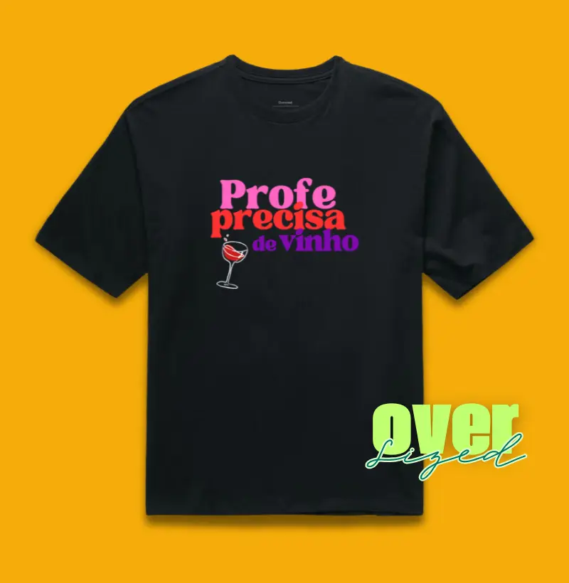 Profe precisa de vinho - Oversized