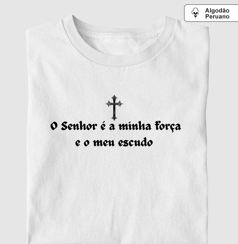 Camiseta- O senhor é minha força e meu escudo 