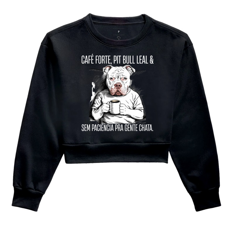 CAFÉ FORTE, PIT BULL LEAL & SEM PACIÊNCIA PARA GENTE CHATA