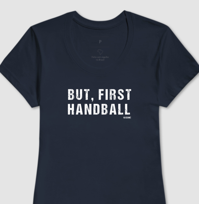 Camiseta Handebol - But, first Handball Fem.