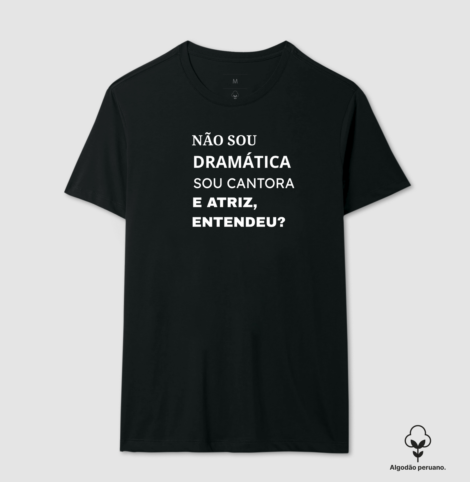 NÃO SOU DRAMÁTICA, SOU ATRIZ E CANTORA, ENTENDEU?