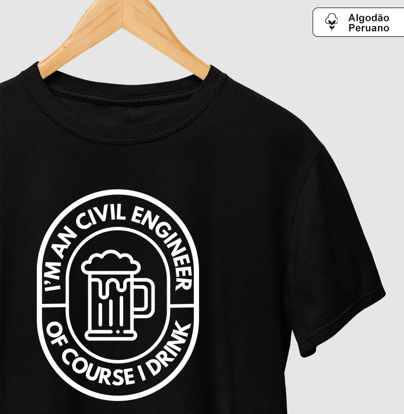 I'm an Civil Engineer. Of course I drink.