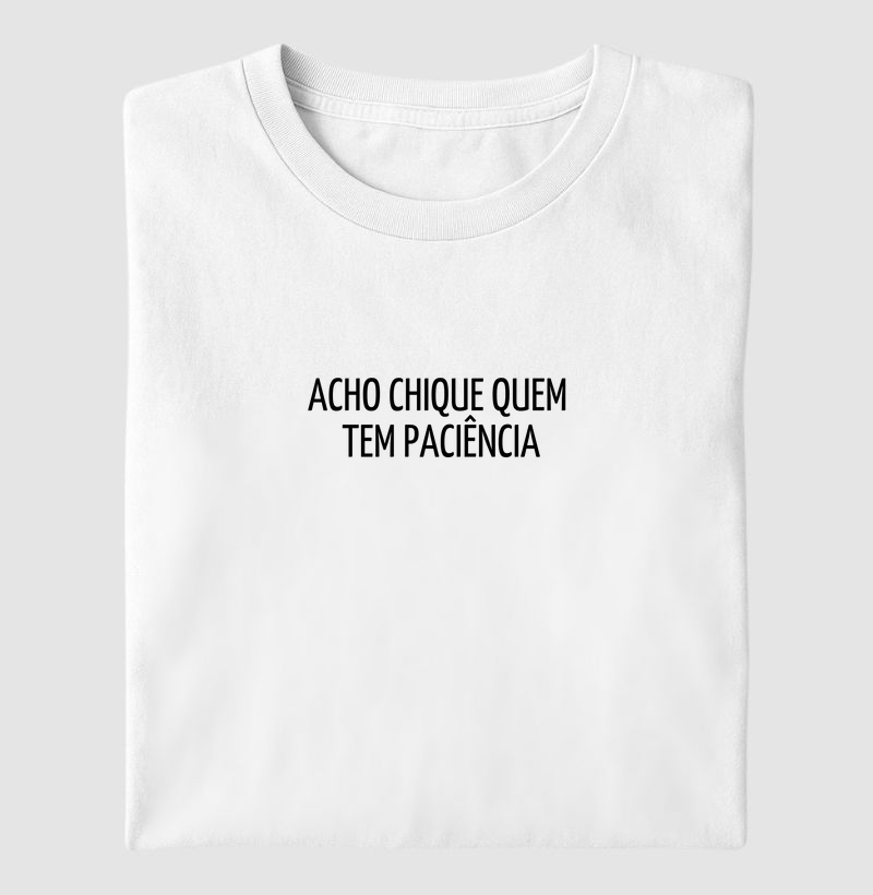ACHO CHIQUE QUEM TEM PACIÊNCIA