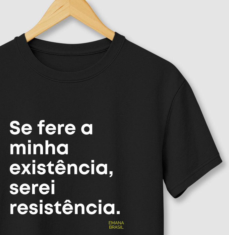 Se fere a minha existência serei Resistência