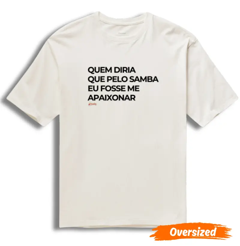 Quem diria que pelo Samba eu fosse me apaixonar