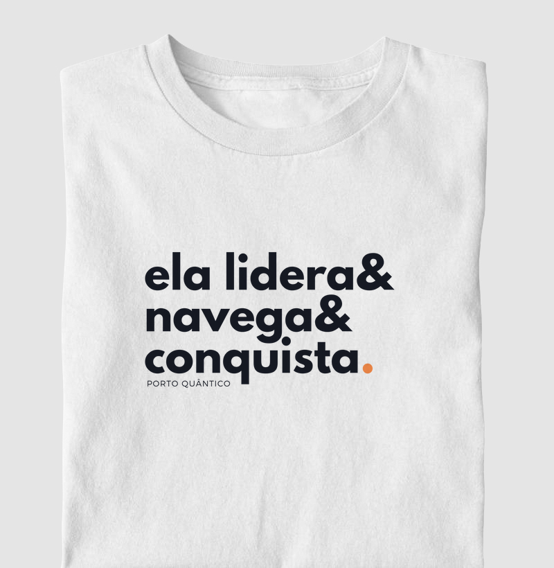 Camiseta Feminina 100% Algodão - Ela Lidera, Navega & Conquista