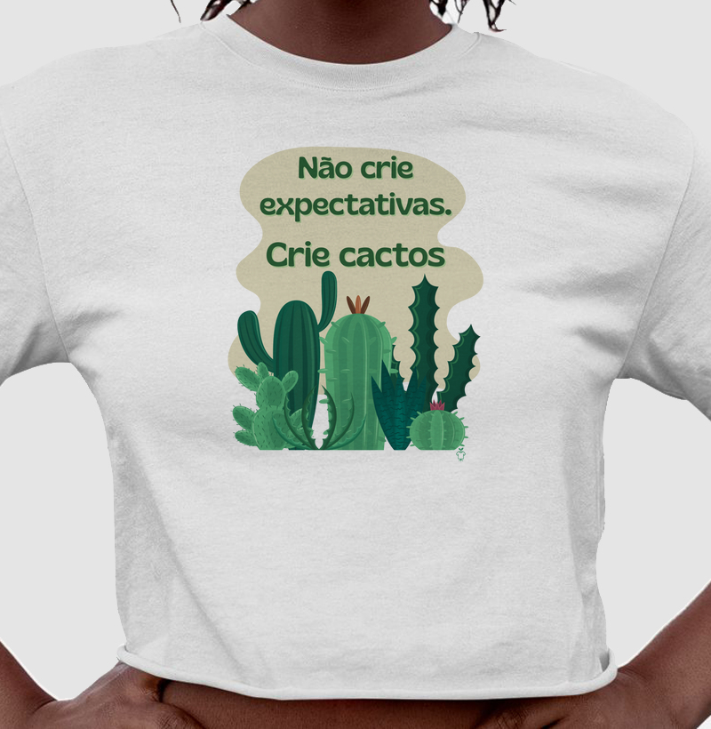 Não crie expectativas, crie cactos