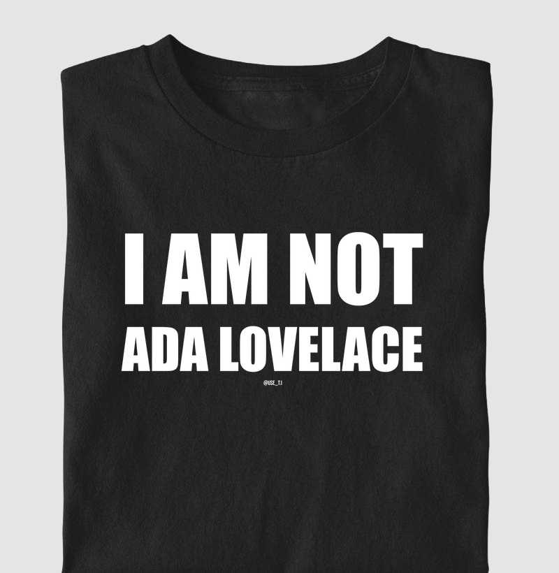 ˜I am not Ada Lovelace˜ T.I