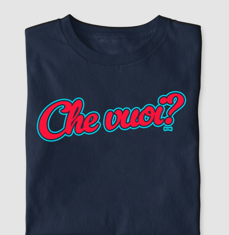 Che vuoi?