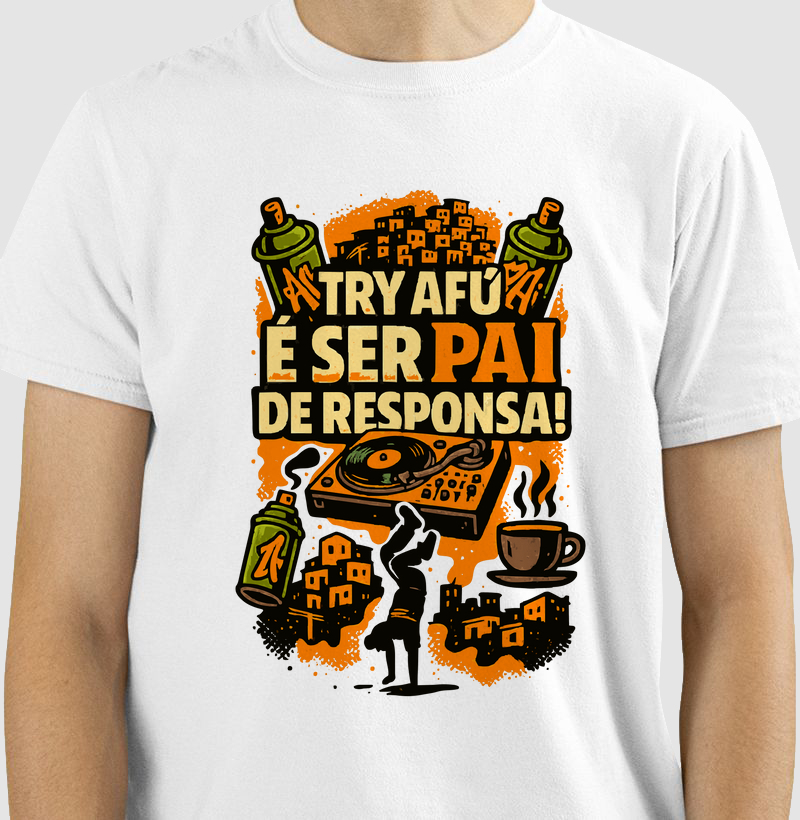 🎤 Camiseta Estampa - "Try Afú Ser pai de responsa!” com orgulho e cultura estampados no peito.