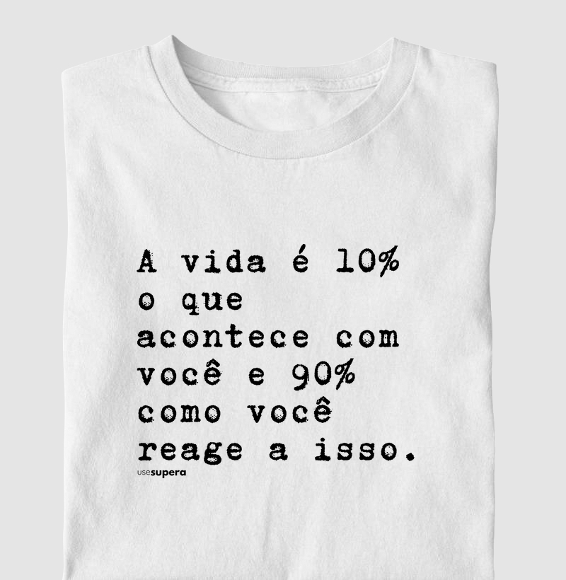 "A vida é 10% que acontece"