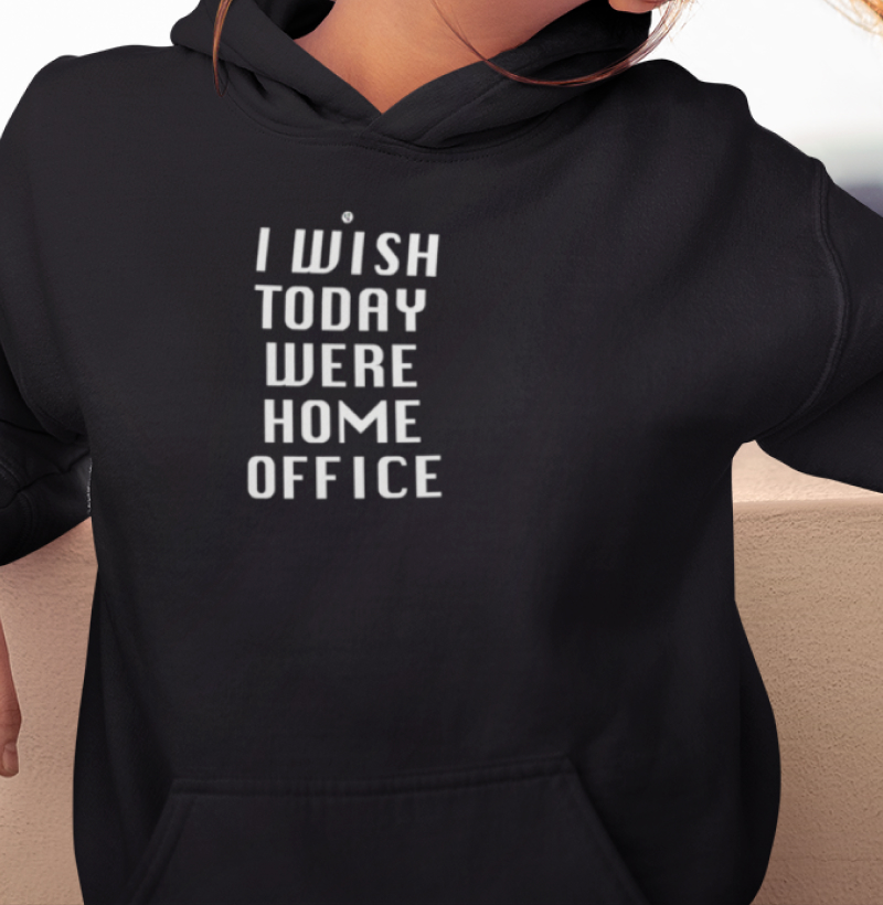 I Wish Today was Home Office