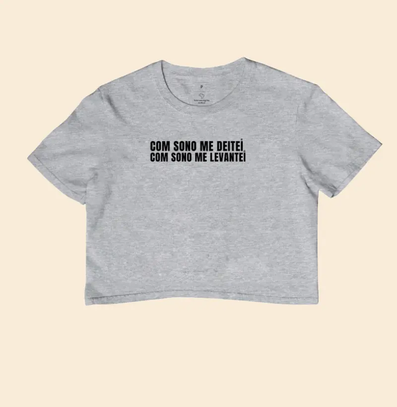 Cropped Com sono me deitei com sono me levantei 