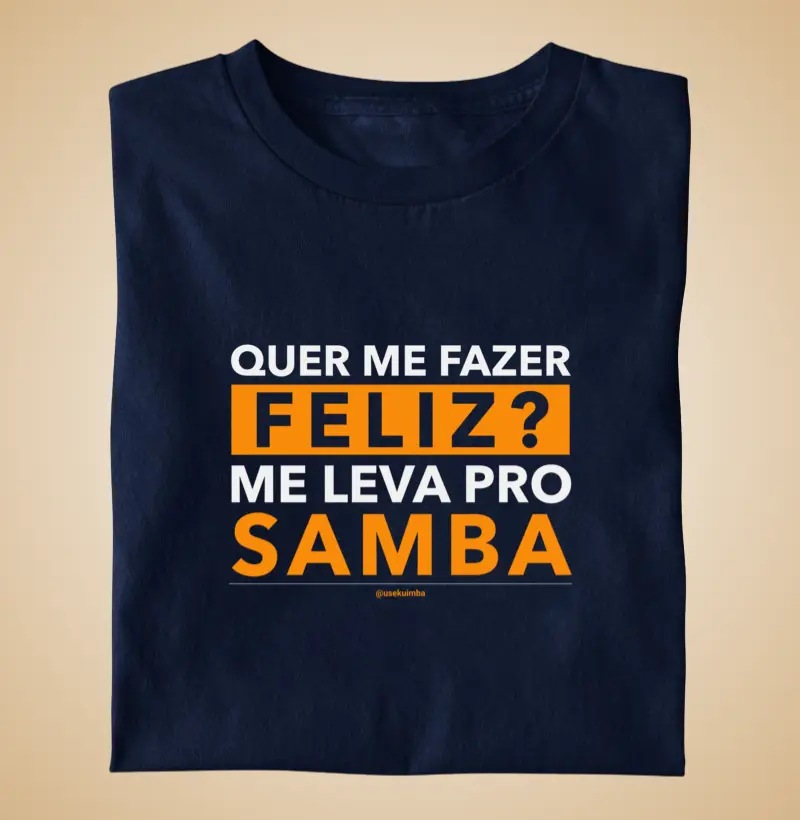 Quer me fazer feliz? Me leva pro samba