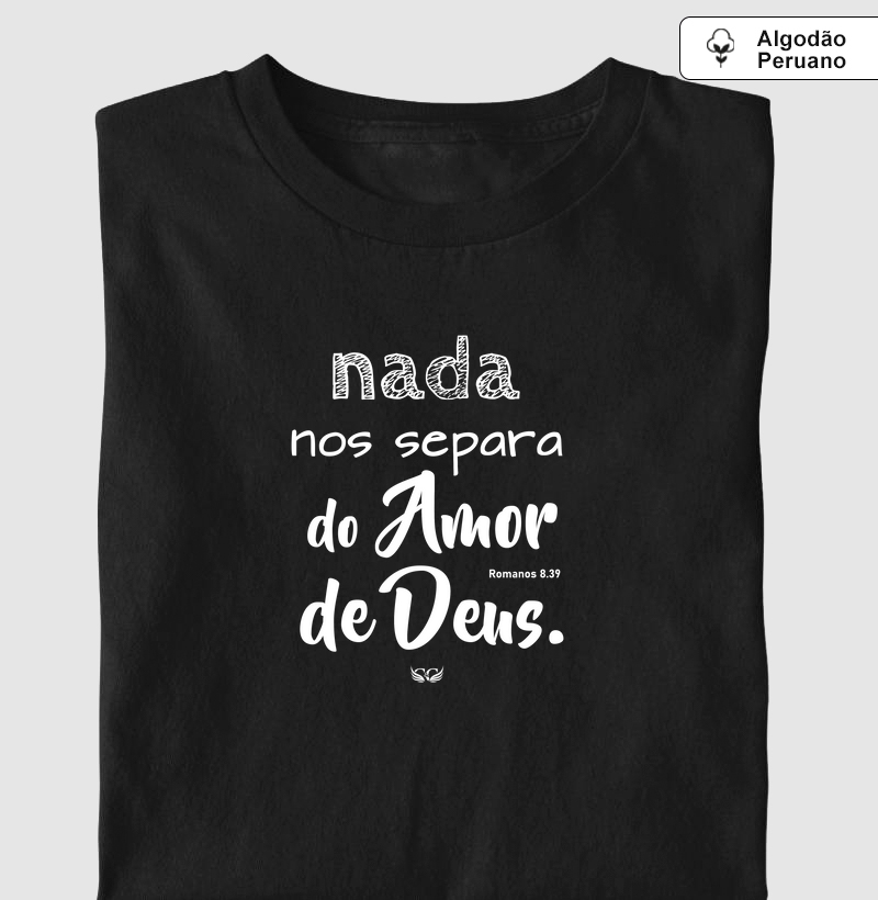 Camisetas em Algodão Peruano Nada nos separa do Amor de Deus Rm 8.39