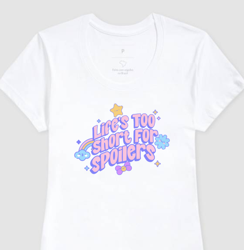 Camisa Feminina -Life too short for spoilers-