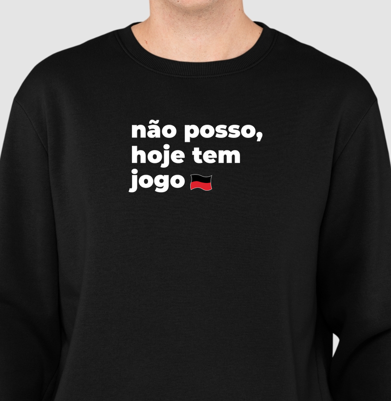 Moletom "Não posso hoje tem jogo"