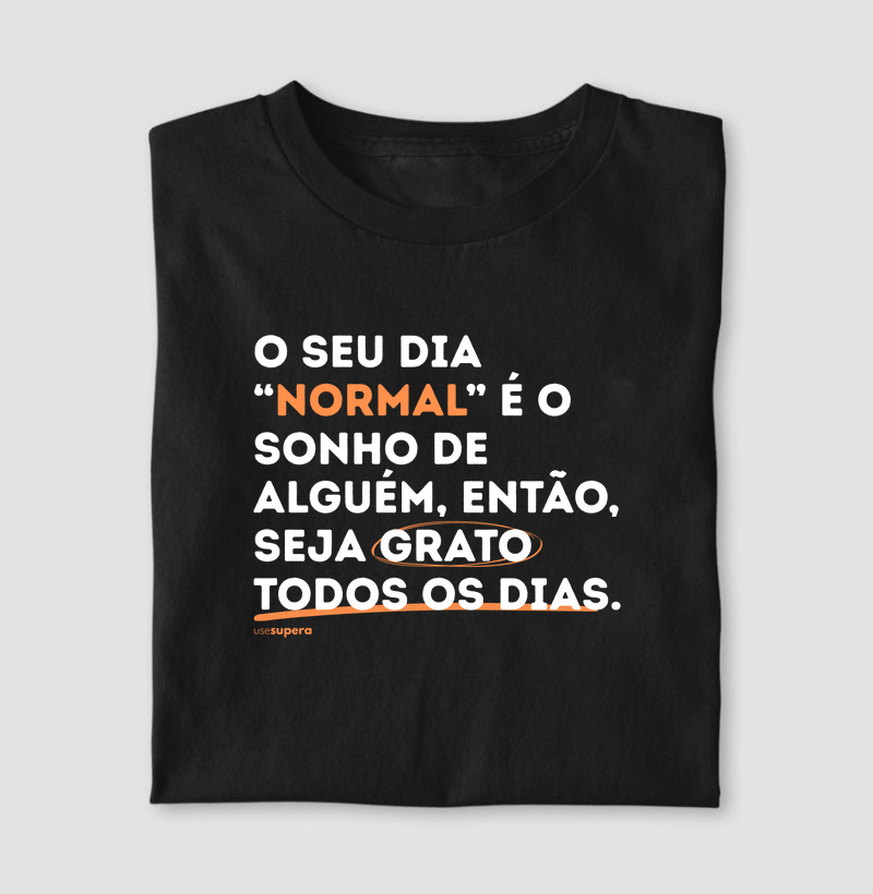 "O seu dia normal é o sonho de alguém"