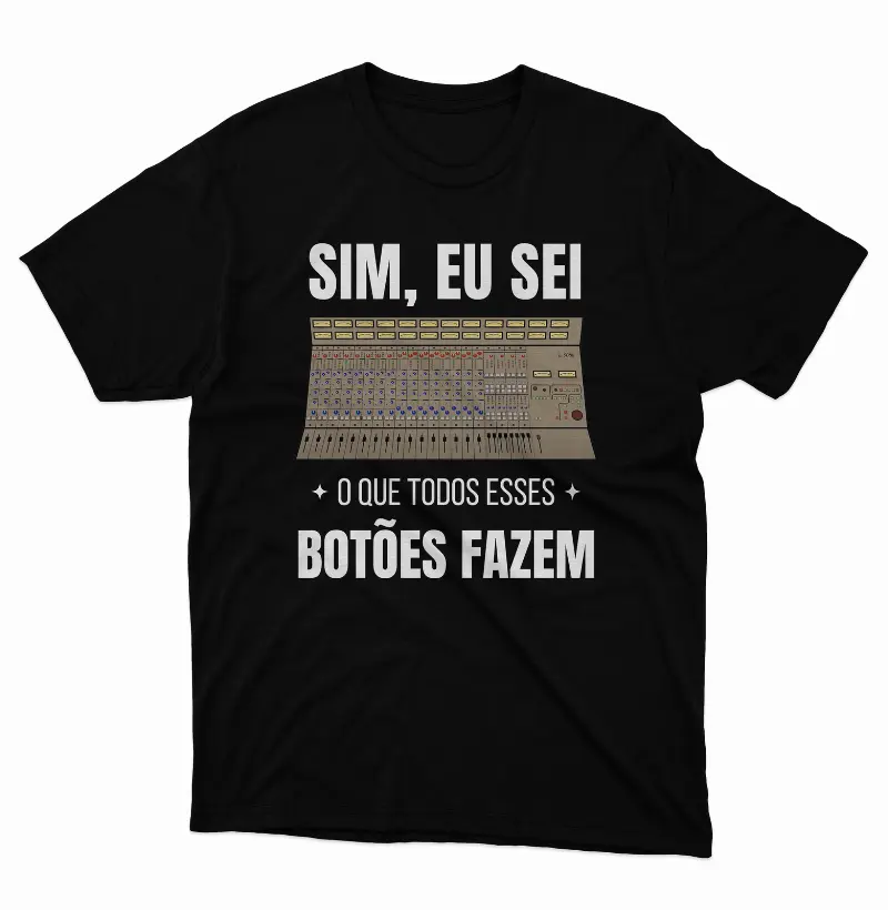 Camiseta Sim, Eu Sei o Que Todos Esses Botões Fazem.