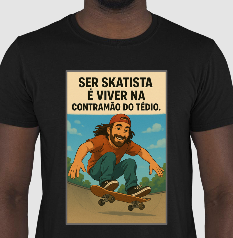 Camiseta - Ser Skatista é:
