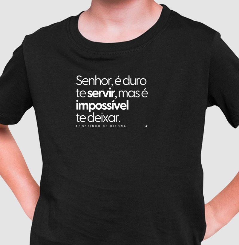 Senhor, é duro te servir, mas é impossível te deixar.