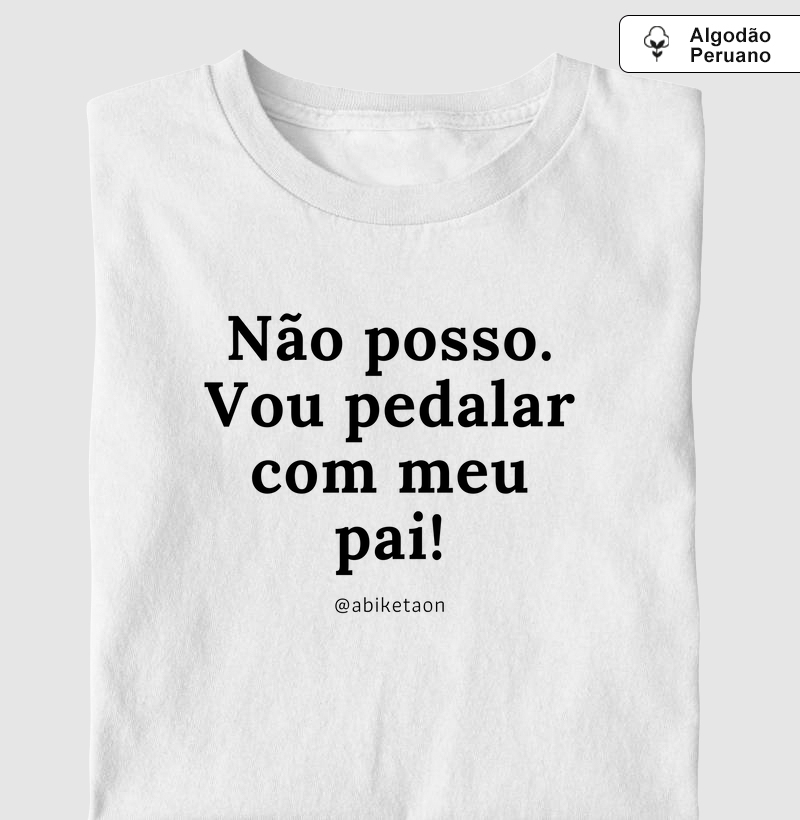 Não posso. Vou pedalar com meu pai!