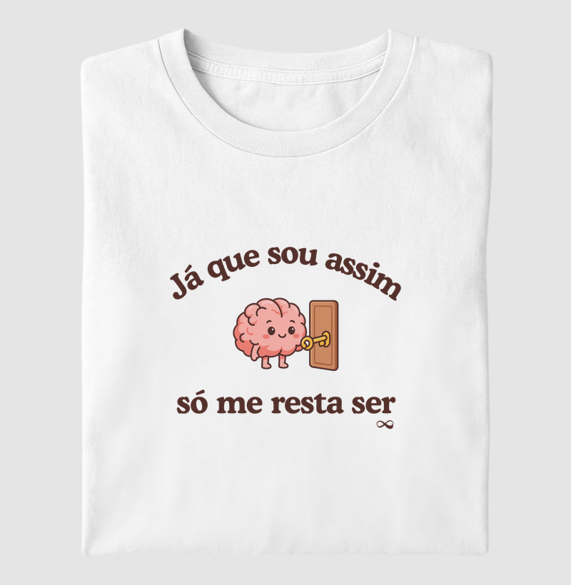 Já que sou assim