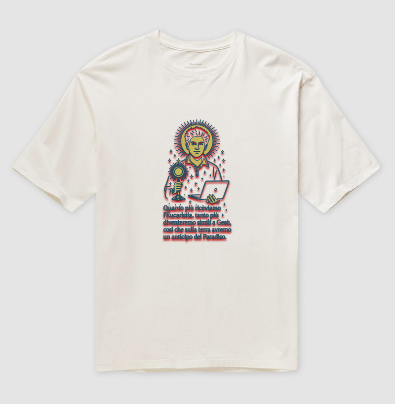Camiseta Oversized Quanto più riceviamo l'Eucaristia, tanto più diventeremo simili a Gesù, così che sulla terra avremo un anticipo del Paradiso.