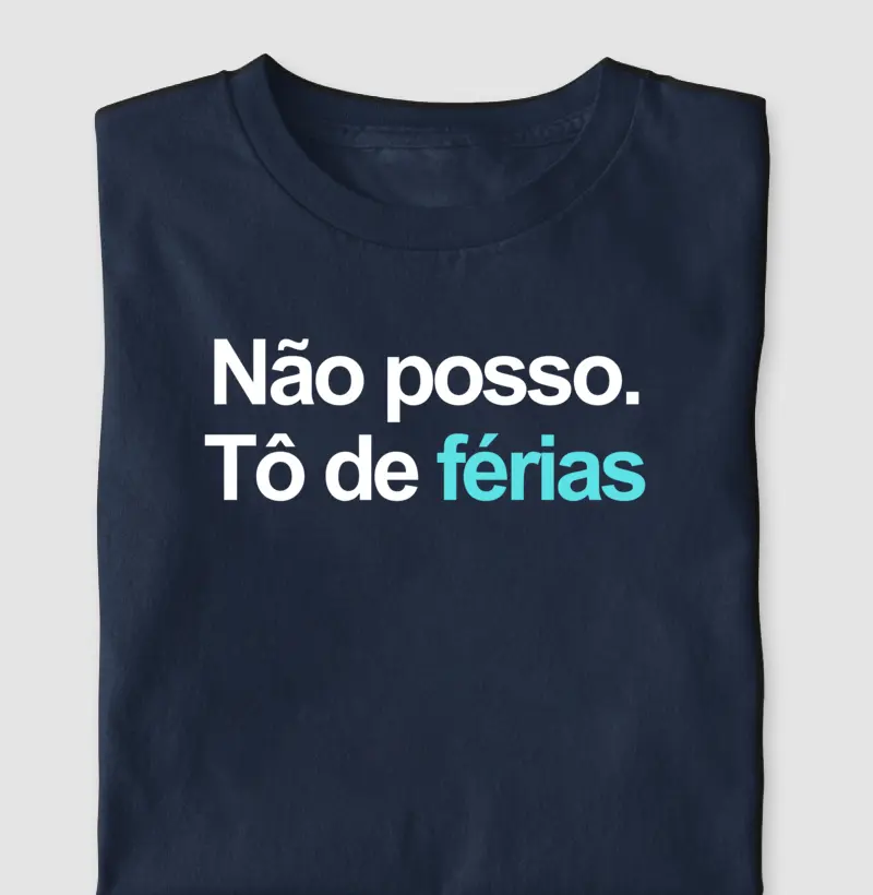 Não posso, tô de férias