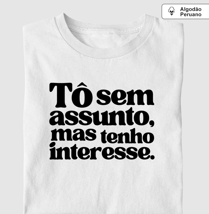 Tô sem assunto, mas tenho interesse