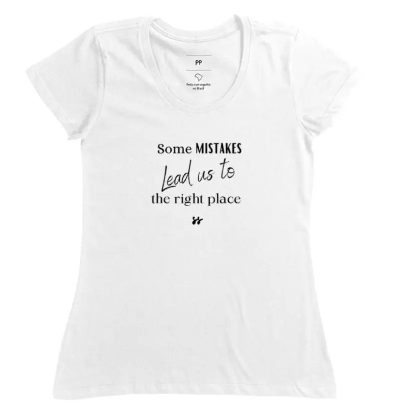 Camiseta T-shirt - “Some mistakes lead us to the right placê” 