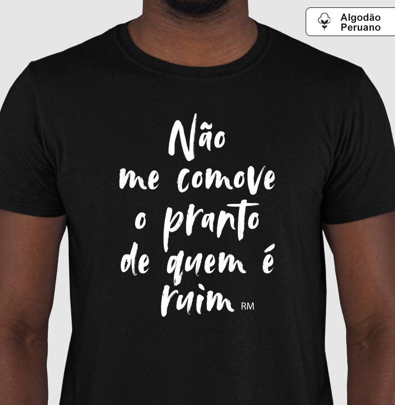Camiseta Algodão Peruano - Não me Comove
