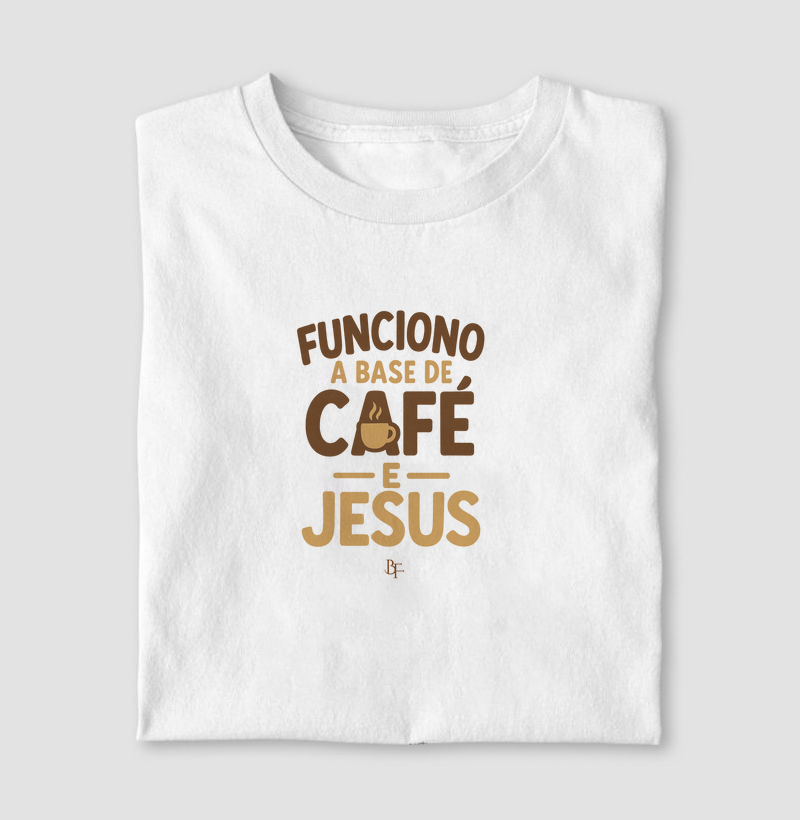 Funciono à Base de Café e Jesus