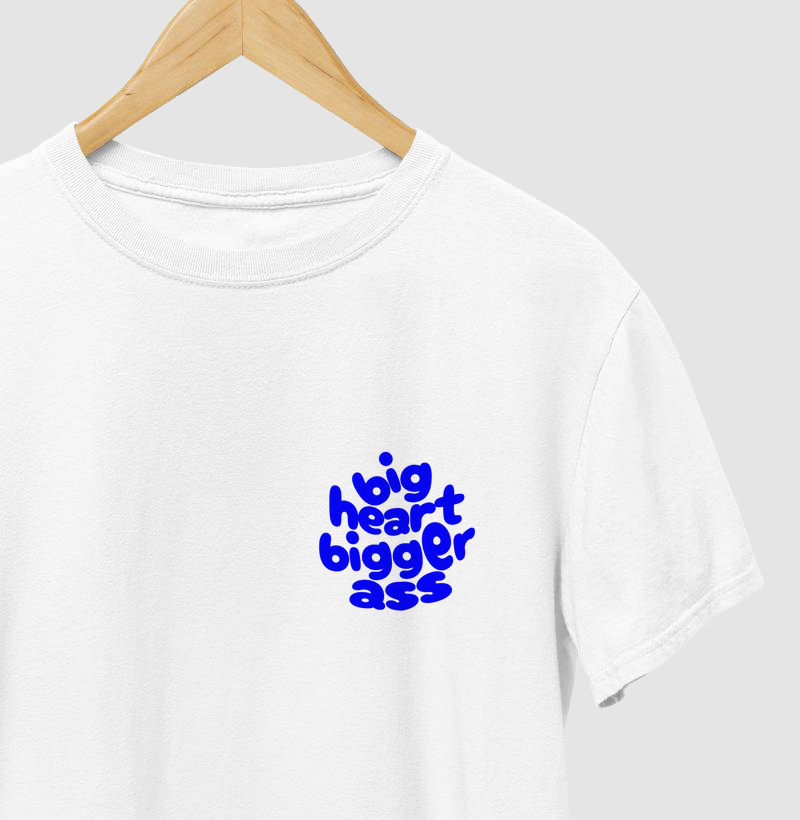 Camiseta Big Heart Bigger Ass