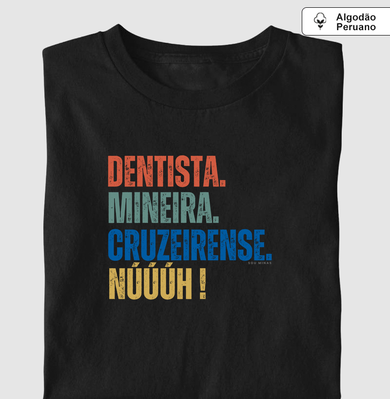 Dentista. Mineira. Cruzeirense. Núúúh! - Algodão Peruano