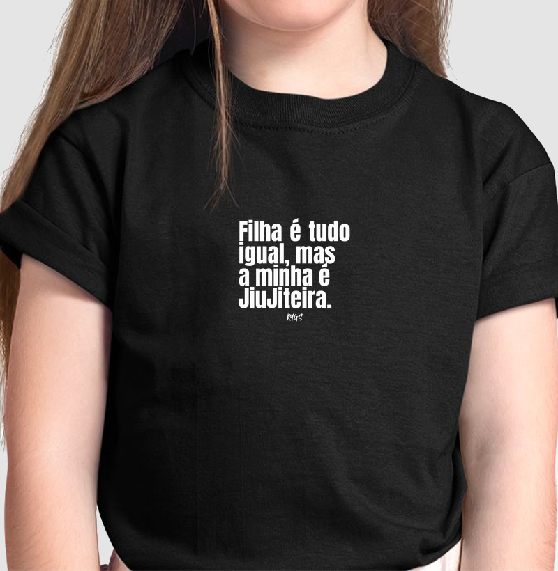 Filha é tudo igual, mas  a minha é JiuJiteira.