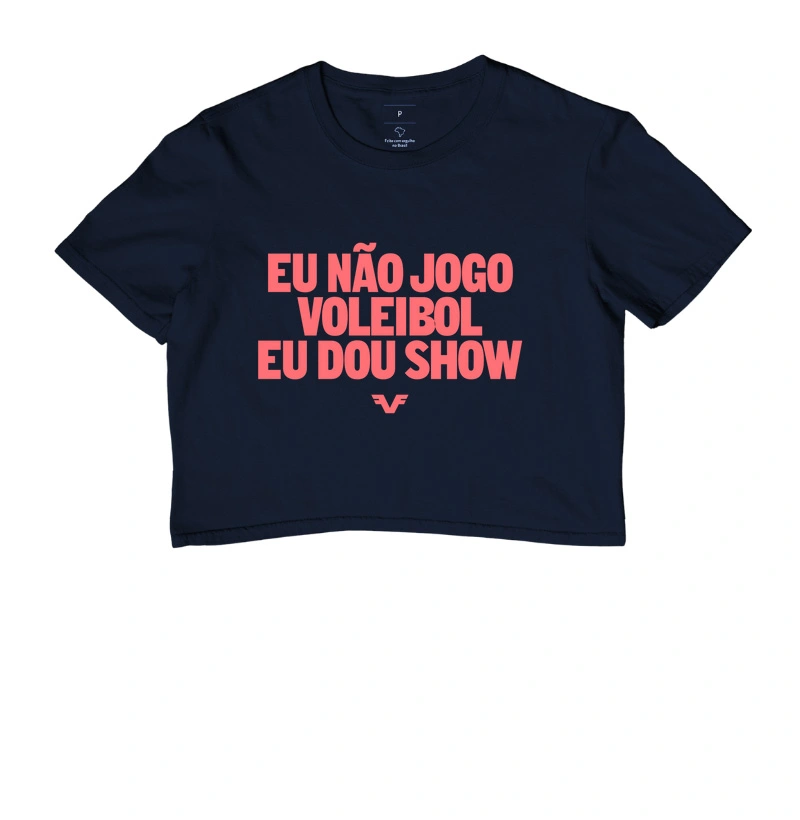 Cropped Eu não jogo Voleibol, eu dou show.