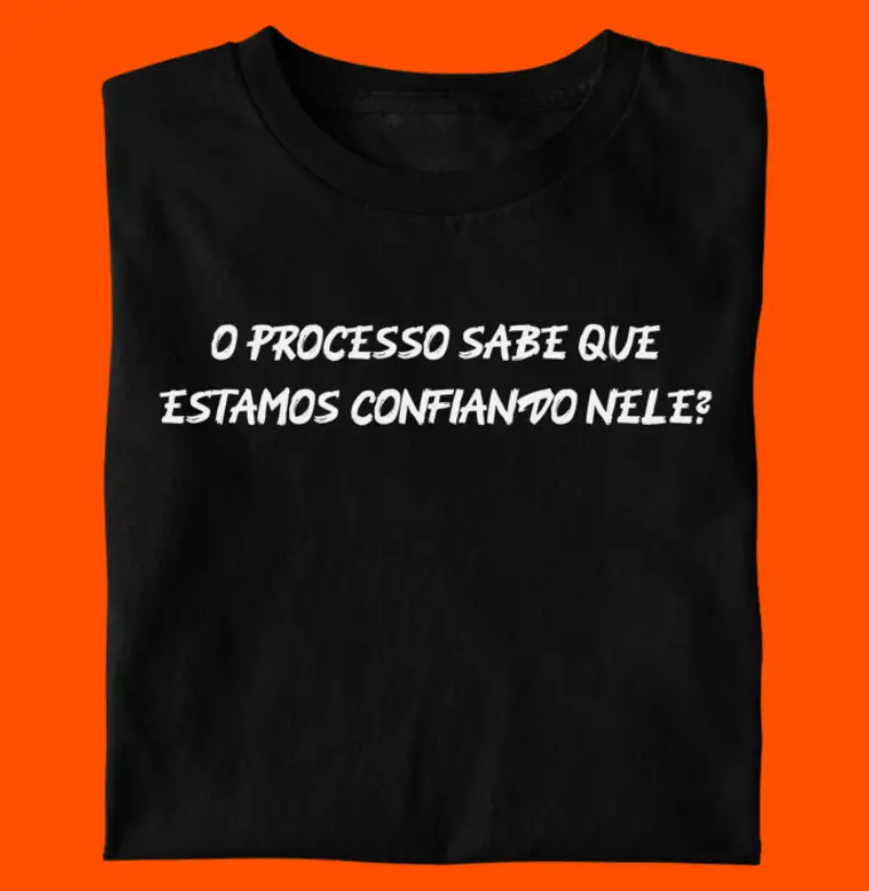 O processo sabe que estamos confiando nele?