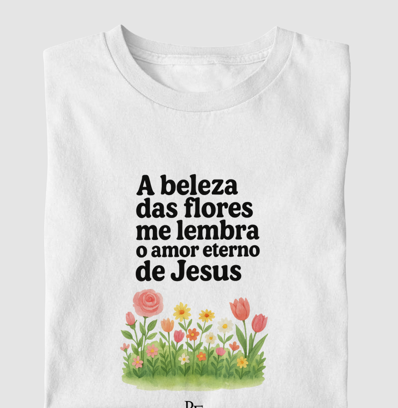 A beleza das flores me lembra o amor eterno de Jesus