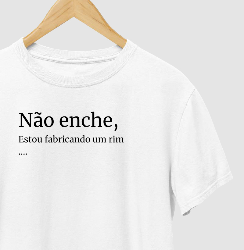 Não Enche, Estou Fabricando Um Rim