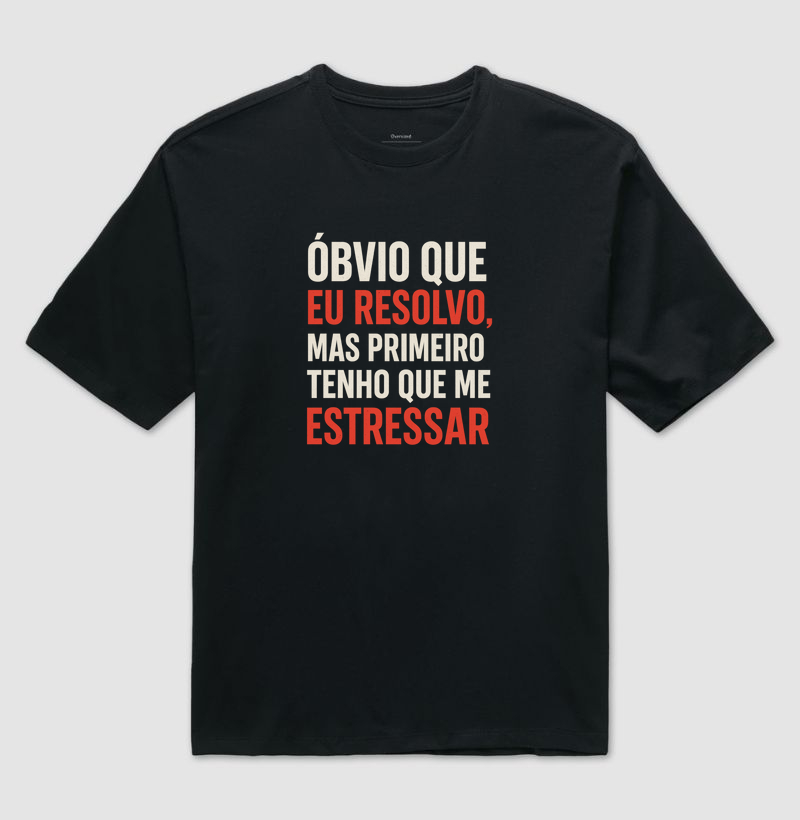 Óbvio que eu resolvo, mas primeiro tenho q me estressar.