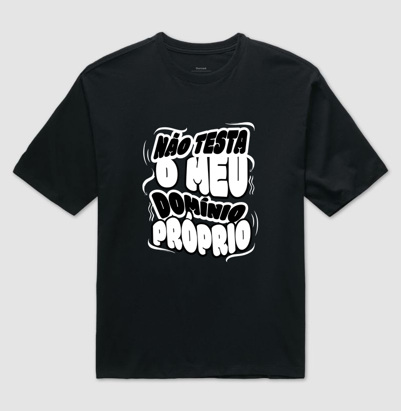 CAMISETA OVERSIZED NÃO TESTA MEU DOMINIO PROPRIO