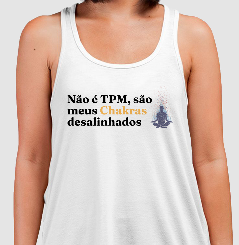 Não é TPM, são meus Chakras desalinhados