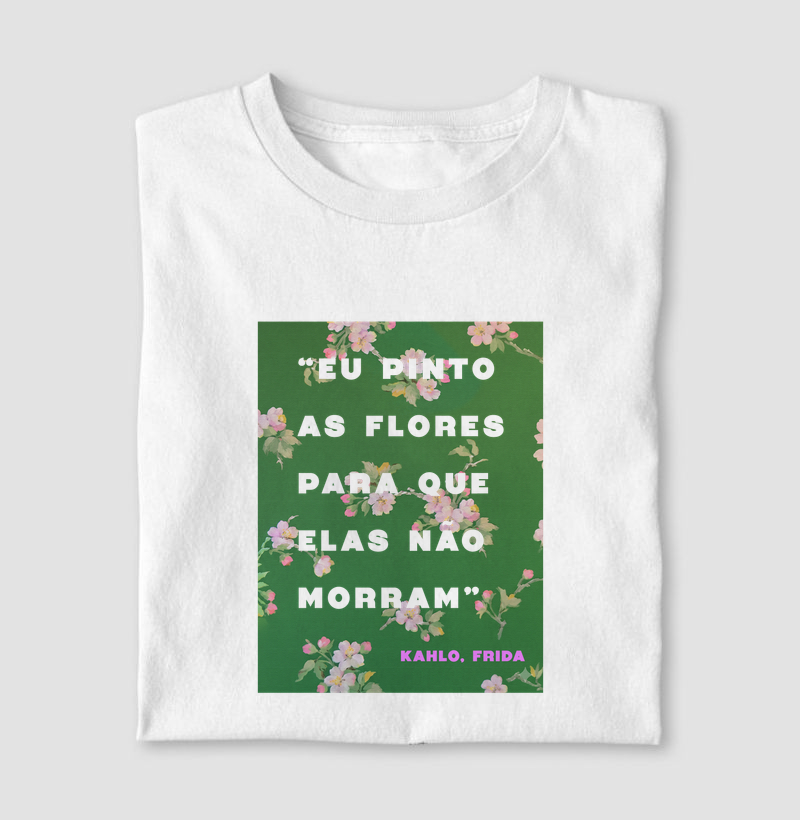 Frida "Eu pinto as flores para que elas não morram"