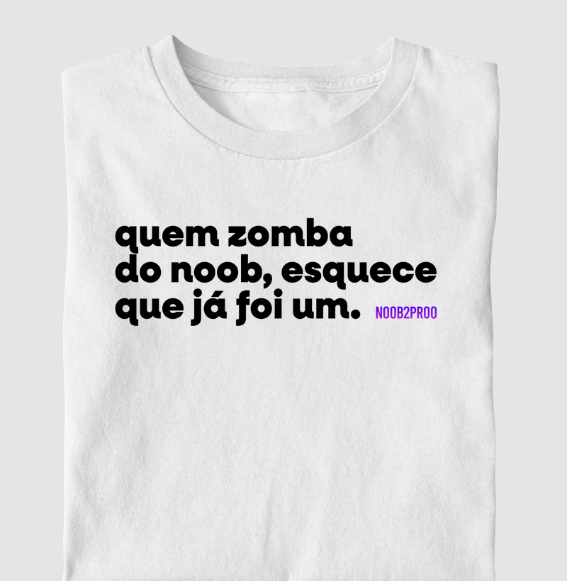 Camiseta "quem zomba do noob, esquece que jã foi um." - Respeita a Jornada