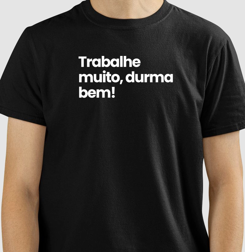 Trabalhe muito, durma bem.