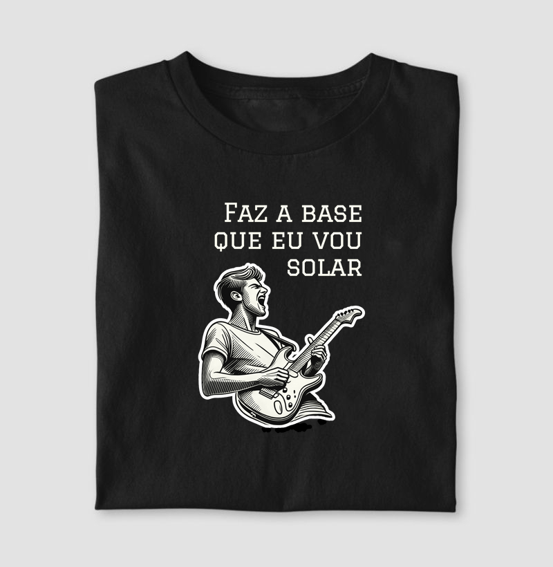 Camisa "Faz a base que eu vou solar" modelo 02